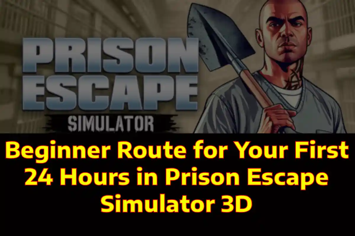 Beginner Route for Your First 24 Hours in Prison Escape Simulator 3D