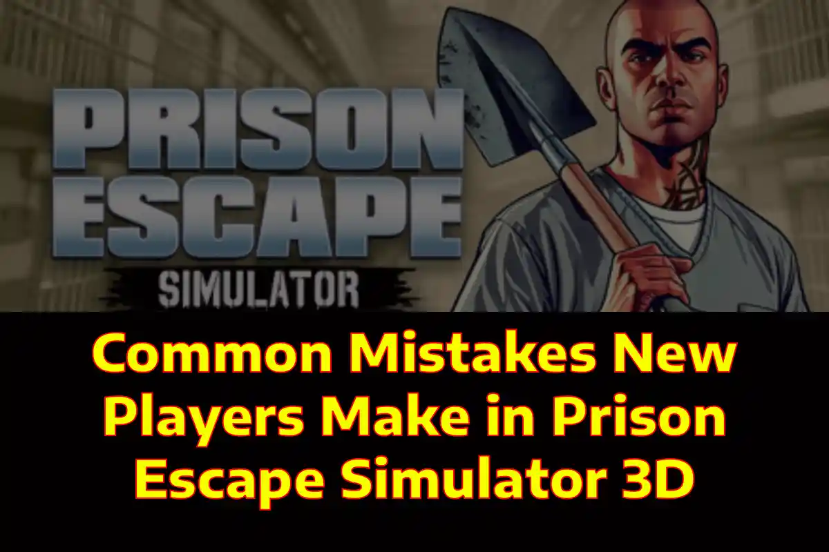 Common Mistakes New Players Make in Prison Escape Simulator 3D
